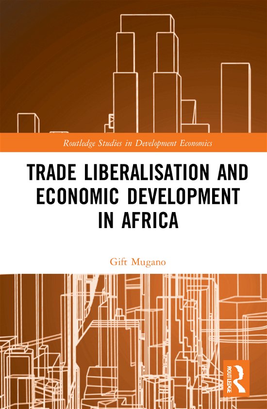 Cover for Gift Mugano · Trade Liberalisation and Economic Development in Africa - Routledge Studies in Development Economics (Gebundenes Buch) (2021)