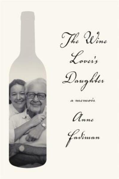 Cover for Anne Fadiman · The Wine Lover's Daughter: A Memoir (Hardcover Book) [First edition. edition] (2017)