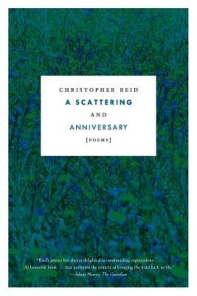 A Scattering and Anniversary : Poems - Christopher Reid - Books - Farrar, Straus and Giroux - 9780374538088 - October 9, 2018