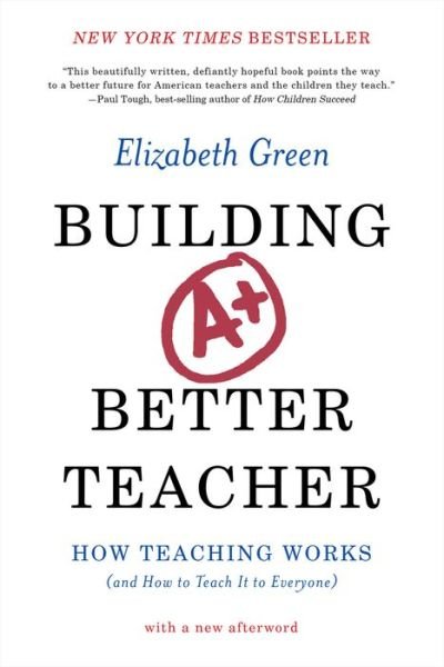 Cover for Elizabeth Green · Building a Better Teacher: How Teaching Works (and How to Teach It to Everyone) (Pocketbok) (2015)