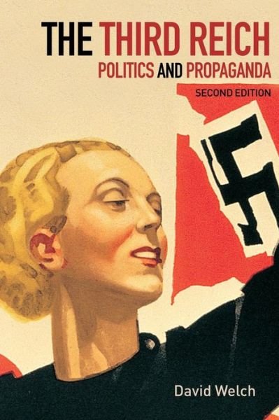 The Third Reich: Politics and Propaganda - David Welch - Kirjat - Taylor & Francis Ltd - 9780415275088 - torstai 25. huhtikuuta 2002