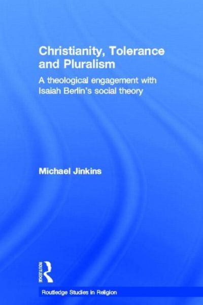 Cover for Michael Jinkins · Christianity, Tolerance and Pluralism: A Theological Engagement with Isaiah Berlin's Social Theory - Routledge Studies in Religion (Hardcover Book) (2004)