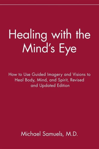 Cover for Michael Samuels · Healing with the Mind's Eye: How to Use Guided Imagery and Visions to Heal Body, Mind, and Spirit (Paperback Book) [Revised and Updated edition] (2003)