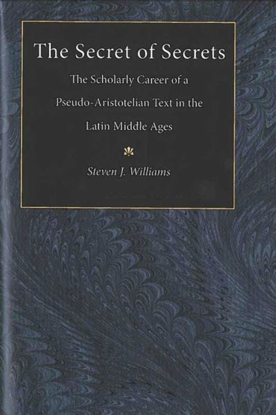 The Secret of Secrets: The Scholarly Career of a Pseudo-Aristotelian Text in the Latin Middle Ages - Steven G. Williams - Books - The University of Michigan Press - 9780472113088 - March 5, 2003