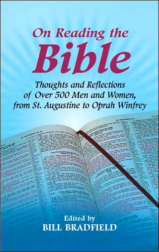 Cover for Bill Bradfield · On Reading the Bible: Thoughts And Reflections Of Over 500 Men And Women, From St. Augustine To Oprah Winfrey (Paperback Book) (2005)