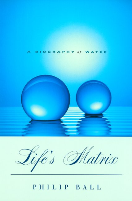 Cover for Philip Ball · Life's Matrix: A Biography of Water (Pocketbok) (2001)