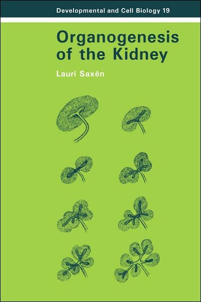 Cover for Saxen, Lauri (University of Helsinki) · Organogenesis of the Kidney - Developmental and Cell Biology Series (Paperback Book) (2006)