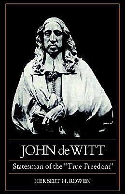 John de Witt: Statesman of the "True Freedom" - Herbert H. Rowen - Libros - Cambridge University Press - 9780521527088 - 13 de noviembre de 2003