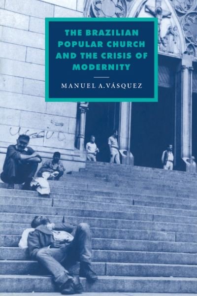 Cover for Vasquez, Manuel A. (University of Florida) · The Brazilian Popular Church and the Crisis of Modernity - Cambridge Studies in Ideology and Religion (Gebundenes Buch) (1997)