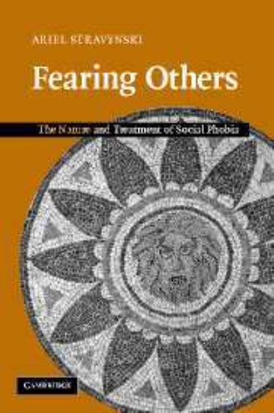 Cover for Stravynski, Ariel (Universite de Montreal) · Fearing Others: The Nature and Treatment of Social Phobia (Paperback Book) (2007)