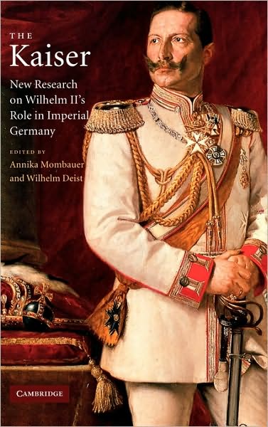 Cover for Annika Mombauer · The Kaiser: New Research on Wilhelm II's Role in Imperial Germany (Hardcover Book) (2003)