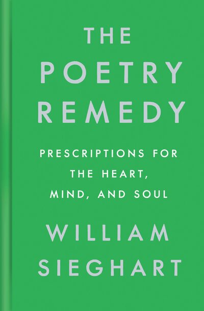 Cover for William Sieghart · The Poetry Remedy Prescriptions for the Heart, Mind, and Soul (Innbunden bok) (2019)