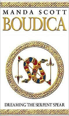Cover for Manda Scott · Boudica: Dreaming The Serpent Spear: (Boudica 4):  An arresting and spell-binding historical epic which brings Iron-Age Britain to life - Boudica (Taschenbuch) (2007)