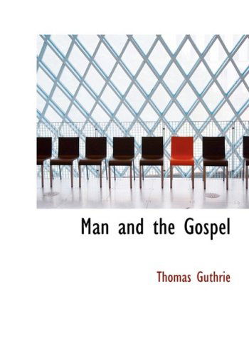 Cover for Thomas Guthrie · Man and the Gospel (Hardcover Book) [Large Print, Lrg edition] (2008)