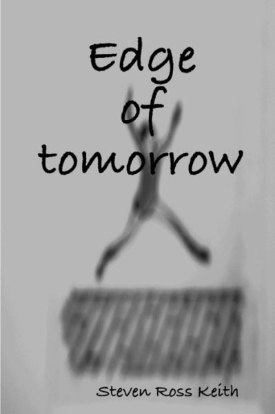 Edge of tomorrow - Steven Ross Keith - Livros - lulu.com - 9780557030088 - 26 de novembro de 2008