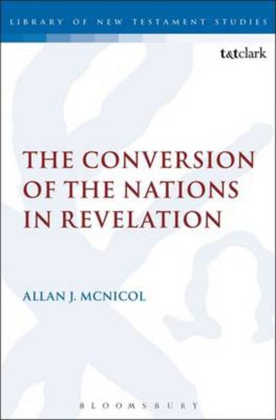 Cover for McNicol, Dr Allan J. (Austin Graduate School of Theology, USA) · The Conversion of the Nations in Revelation - The Library of New Testament Studies (Hardcover Book) (2011)