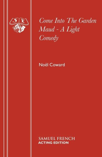 Come into the Garden Maud - Acting Edition S. - Noel Coward - Bøker - Samuel French Ltd - 9780573023088 - 1. mai 1967