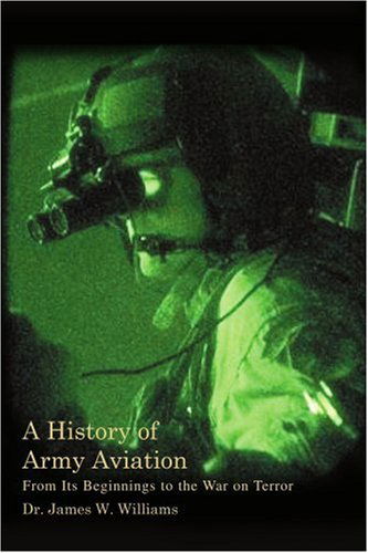 Cover for Williams, James W, Jr. (York University, Canada) · A History of Army Aviation: From Its Beginnings to the War on Terror (Paperback Book) (2005)