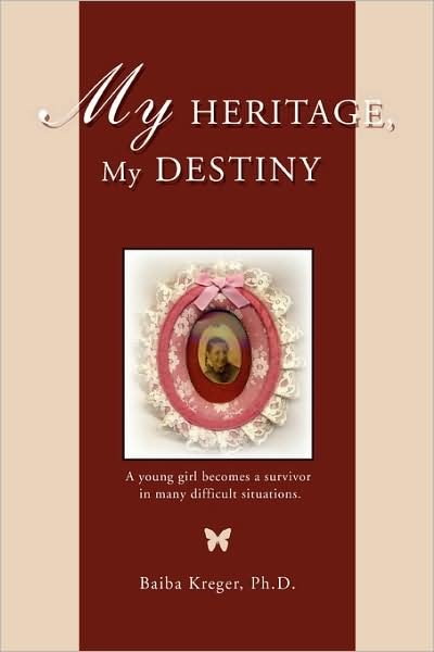 My Heritage, My Destiny - Baiba Kreger - Bøger - iUniverse - 9780595465088 - 1. april 2008