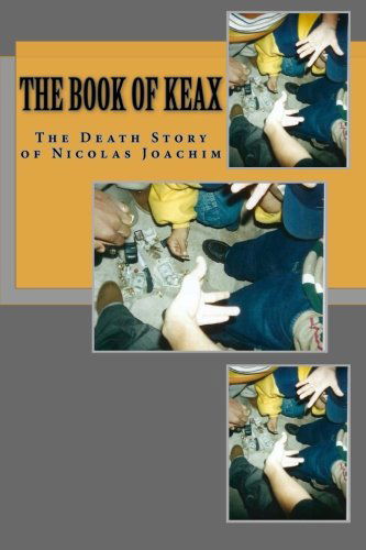 Cover for Nicolas V Joachim · The Book of Keax: the Death Story of Nicolas Joachim (Volume 1) (Paperback Book) (2012)