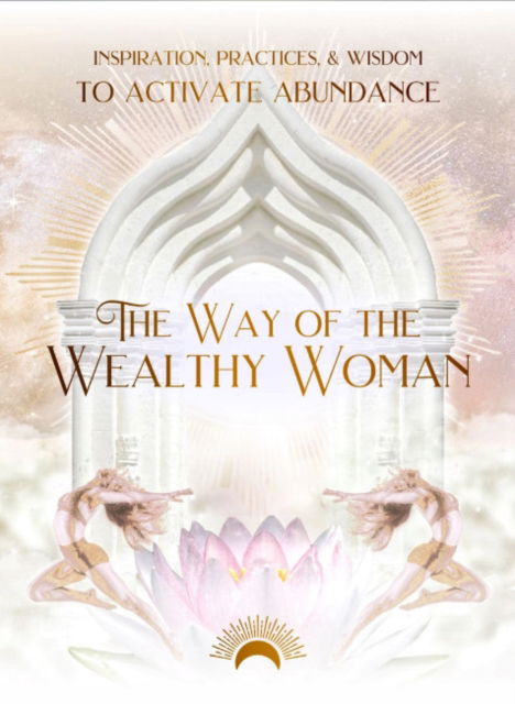 Cover for Eaton, Taylor (Taylor Eaton) · The Way of the Wealthy Woman: Inspiration, Practices, &amp; Wisdom to Activate Abundance (Inbunden Bok) (2025)