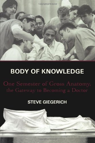 Body of Knowledge: One Semester of Gross Anatomy, the Gateway to Becoming a Doctor - Steven Giegerich - Kirjat - Scribner - 9780684862088 - tiistai 13. elokuuta 2002