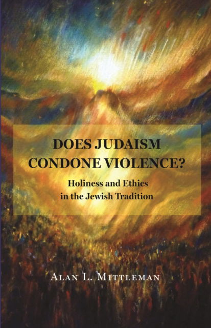 Cover for Alan L. Mittleman · Does Judaism Condone Violence?: Holiness and Ethics in the Jewish Tradition (Paperback Book) (2025)