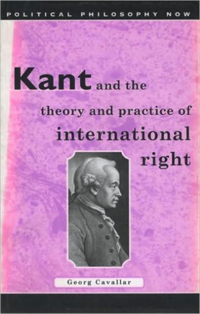 Cover for Georg Cavallar · Kant and the Theory and Practice of International Right (Paperback Book) (1999)