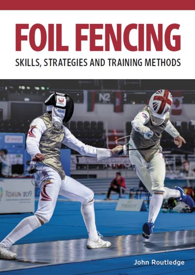 Cover for John Routledge · Foil Fencing: Skills, Strategies and Training Methods (Paperback Book) (2022)