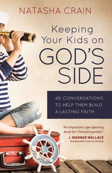 Cover for Natasha Crain · Keeping Your Kids on God's Side: 40 Conversations to Help Them Build a Lasting Faith (Paperback Book) (2016)