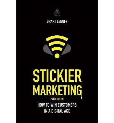 Stickier Marketing: How to Win Customers in a Digital Age - Grant Leboff - Books - Kogan Page Ltd - 9780749471088 - February 3, 2014