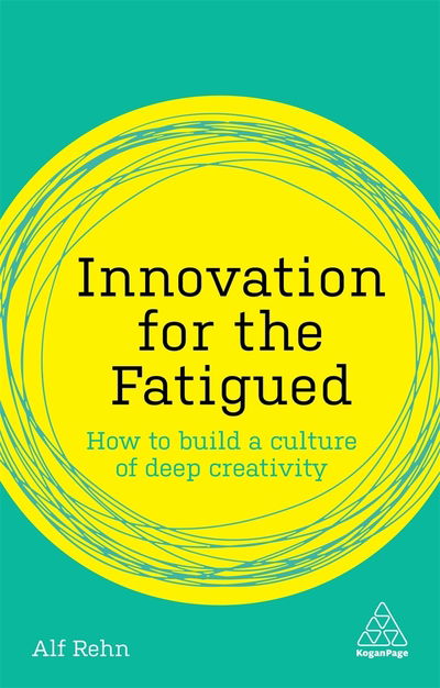 Cover for Alf Rehn · Innovation for the Fatigued: How to Build a Culture of Deep Creativity (Taschenbuch) (2019)