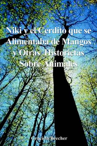 Cover for Graciela F. Beecher · Niki Y El Cerdito Que Se Alimentaba De Mangos Y Otras Historietas Sobre Animales (Paperback Bog) [Spanish edition] (2001)