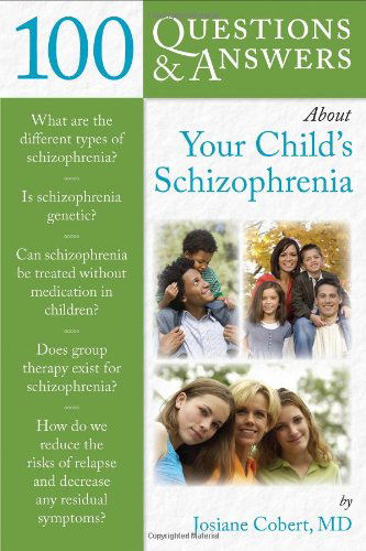 100 Questions & Answers About Your Child's Schizophrenia - Josiane Cobert - Books - Jones and Bartlett Publishers, Inc - 9780763778088 - October 14, 2009