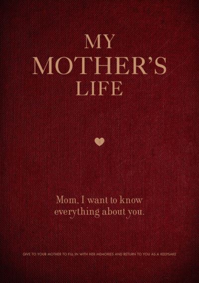 Cover for Editors of Chartwell Books · My Mother's Life: Mom, I Want to Know Everything About You - Give to Your Mother to Fill in with Her Memories and Return to You as a Keepsake - Creative Keepsakes (Paperback Book) (2020)