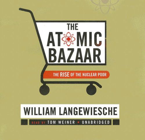 Cover for William Langewiesche · The Atomic Bazaar: the Rise of the Nuclear Poor (Audiobook (CD)) [Unabridged edition] (2007)