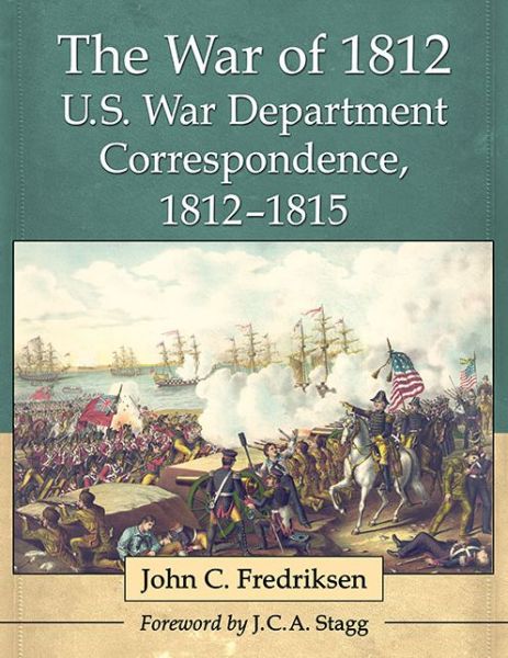 Cover for John C. Fredriksen · The War of 1812 U.S. War Department Correspondence, 1812-1815 (Paperback Book) (2016)