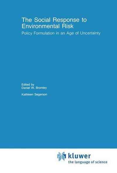 Cover for Daniel W Bromley · The Social Response to Environmental Risk: Policy Formulation in an Age of Uncertainty - Recent Economic Thought (Hardcover Book) [1992 edition] (1992)