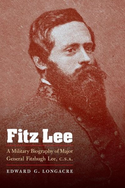 Cover for Edward G. Longacre · Fitz Lee: A Military Biography of Major General Fitzhugh Lee, C.S.A. (Paperback Book) (2010)