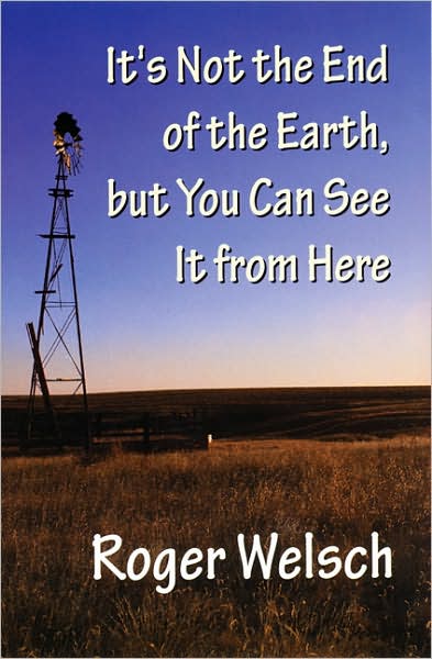 Cover for Roger Welsch · It's Not the End of the Earth, but You Can See It from Here (Paperback Book) (1999)