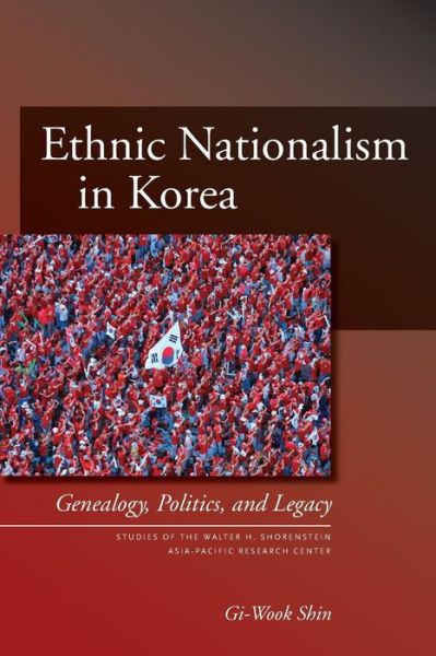 Cover for Gi-Wook Shin · Ethnic Nationalism in Korea: Genealogy, Politics, and Legacy - Studies of the Walter H. Shorenstein Asia-Pacific Research Center (Paperback Bog) (2006)