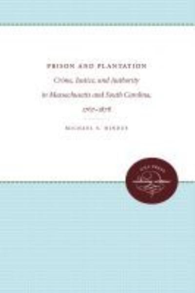 Cover for Michael S. Hindus · Prison and Plantation: Crime, Justice, and Authority in Massachusetts and South Carolina, 1767-1878 - Studies in Legal History (Paperback Book) [New edition] (2012)