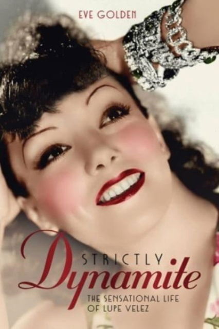 Cover for Eve Golden · Strictly Dynamite: The Sensational Life of Lupe Velez (Hardcover Book) (2024)