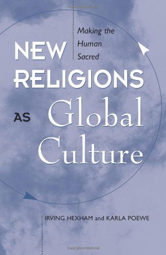 Cover for Irving Hexham · New Religions As Global Cultures: Making The Human Sacred (Paperback Book) (1997)