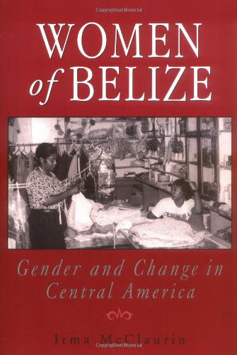 Cover for Irma Mcclaurin · Women of Belize: Gender and Change in Central America (Taschenbuch) (1996)