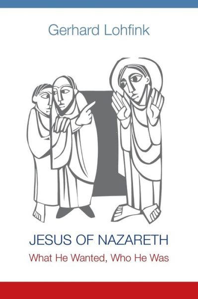 Jesus of Nazareth: What He Wanted, Who He Was - Gerhard Lohfink - Boeken - Liturgical Press - 9780814683088 - 26 januari 2015