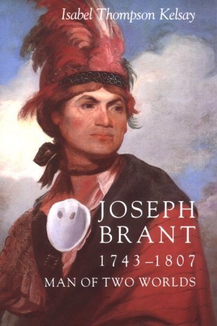 Joseph Brant 1743-1807: Man of Two Worlds - The Iroquois and Their Neighbors - Isabel Thompson Kelsay - Books - Syracuse University Press - 9780815602088 - March 30, 1984