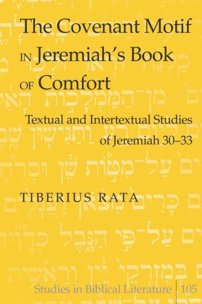 Cover for Tiberius Rata · The Covenant Motif in Jeremiah's Book of Comfort: Textual and Intertextual Studies of Jeremiah 30-33 - Studies in Biblical Literature (Hardcover Book) (2007)