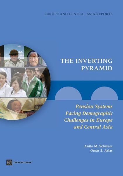 Cover for Omar Arias · The Inverting Pyramid: Pension Systems Facing Demographic Challenges in Europe and Central Asia - Europe and Central Asia Reports (Paperback Book) (2014)