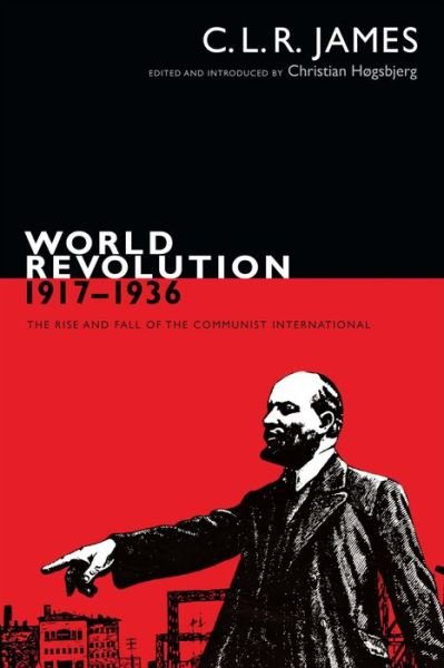 Cover for C. L. R. James · World Revolution, 1917-1936: The Rise and Fall of the Communist International - The C. L. R. James Archives (Hardcover Book) (2017)